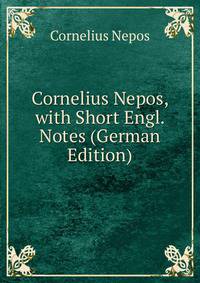 Cornelius Nepos, with Short Engl. Notes (German Edition)