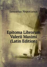 Epitoma Librorum Valerii Maximi (Latin Edition)