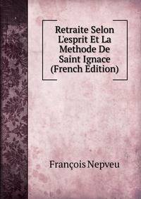 Retraite Selon L'esprit Et La Methode De Saint Ignace (French Edition)