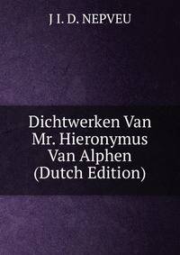 Dichtwerken Van Mr. Hieronymus Van Alphen (Dutch Edition)