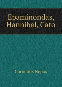 Epaminondas, Hannibal, Cato