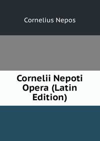 Cornelii Nepoti Opera (Latin Edition)
