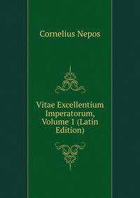 Vitae Excellentium Imperatorum, Volume 1 (Latin Edition)