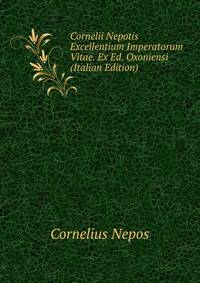 Cornelii Nepotis Excellentium Imperatorum Vitae. Ex Ed. Oxoniensi (Italian Edition)