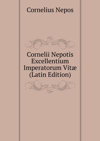 Cornelii Nepotis Excellentium Imperatorum Vit? (Latin Edition)