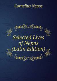 Selected Lives of Nepos (Latin Edition)