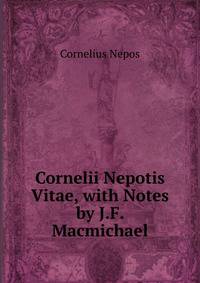 Cornelii Nepotis Vitae, with Notes by J.F. Macmichael