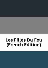 Les Filles Du Feu (French Edition)