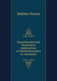 Experimental and theoretical applications of thermodynamics to chemistry