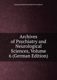 Archives of Psychiatry and Neurological Sciences, Volume 6 (German Edition)