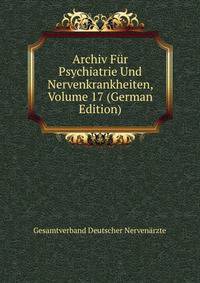 Archiv Fur Psychiatrie Und Nervenkrankheiten, Volume 17 (German Edition)