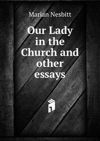 Our Lady in the Church and other essays