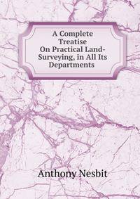 A Complete Treatise On Practical Land-Surveying, in All Its Departments .