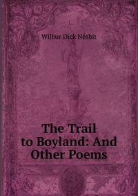 The Trail to Boyland: And Other Poems