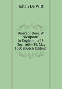 Brieven: Deel. W. Nieupoort, in Engleandt; 18. Dec. 1654-29. May 1660 (Dutch Edition)