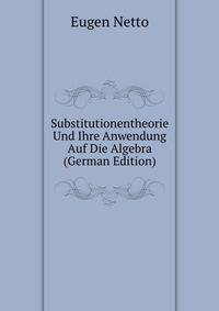 Substitutionentheorie Und Ihre Anwendung Auf Die Algebra (German Edition)