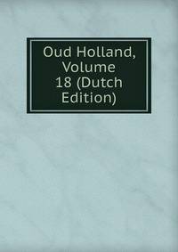 Oud Holland, Volume 18 (Dutch Edition)