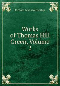 Works of Thomas Hill Green, Volume 2