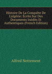 Histoire De La Conqu?te De L'alg?rie: ?crite Sur Des Documents In?dits Et Authentiques (French Edition)