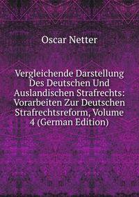 Vergleichende Darstellung Des Deutschen Und Auslandischen Strafrechts: Vorarbeiten Zur Deutschen Strafrechtsreform, Volume 4 (German Edition)