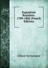 Exposition Royaliste: 1789-1842 (French Edition)