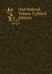 Oud Holland, Volume 3 (Dutch Edition)