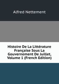 Histoire De La Litterature Francaise Sous La Gouvernement De Juillet, Volume 1 (French Edition)