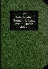 Het Nederlandsch Burgerlijk Regt, Part 7 (Dutch Edition)