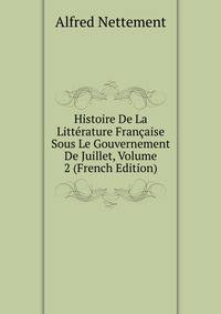 Histoire De La Litterature Francaise Sous Le Gouvernement De Juillet, Volume 2 (French Edition)