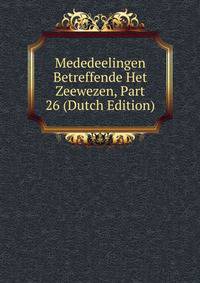 Mededeelingen Betreffende Het Zeewezen, Part 26 (Dutch Edition)