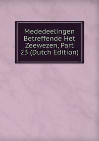 Mededeelingen Betreffende Het Zeewezen, Part 23 (Dutch Edition)
