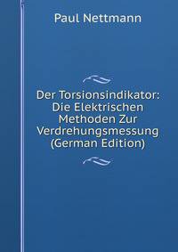 Der Torsionsindikator: Die Elektrischen Methoden Zur Verdrehungsmessung (German Edition)