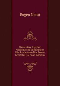 Elementare Algebra: Akademische Vorlesungen Fur Studierende Der Ersten Semester (German Edition)
