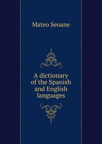 A dictionary of the Spanish and English languages