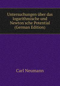 Untersuchungen ?ber das logarithmische und Newton'sche Potential (German Edition)
