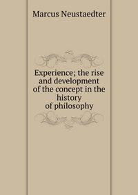 Experience; the rise and development of the concept in the history of philosophy