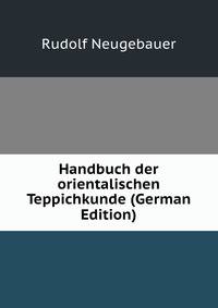 Handbuch der orientalischen Teppichkunde (German Edition)