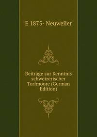 Beitrage zur Kenntnis schweizerischer Torfmoore (German Edition)