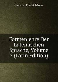 Formenlehre Der Lateinischen Sprache, Volume 2 (Latin Edition)