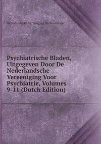 Psychiatrische Bladen, Uitgegeven Door De Nederlandsche Vereeniging Voor Psychiatrie, Volumes 9-11 (Dutch Edition)