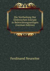 Die Vertheilung Der Elektrischen Energie in Beleuchtungsanlagen (German Edition)
