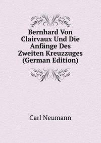 Bernhard Von Clairvaux Und Die Anfange Des Zweiten Kreuzzuges (German Edition)