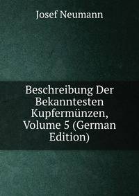 Beschreibung Der Bekanntesten Kupfermunzen, Volume 5 (German Edition)