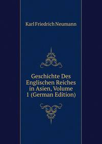 Geschichte Des Englischen Reiches in Asien, Volume 1 (German Edition)