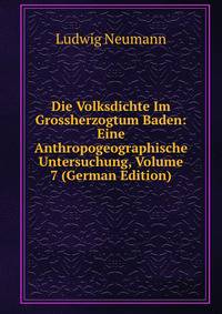 Die Volksdichte Im Grossherzogtum Baden: Eine Anthropogeographische Untersuchung, Volume 7 (German Edition)