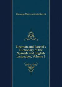 Neuman and Baretti's Dictionary of the Spanish and English Languages, Volume 1