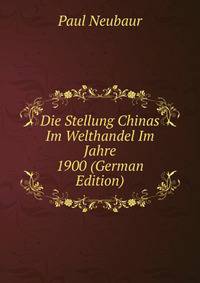 Die Stellung Chinas Im Welthandel Im Jahre 1900 (German Edition)