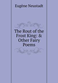 The Rout of the Frost King: &amp; Other Fairy Poems
