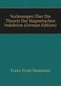 Vorlesungen Uber Die Theorie Der Magnetischen Induktion (German Edition)