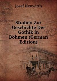 Studien Zur Geschichte Der Gothik in Bohmen (German Edition)